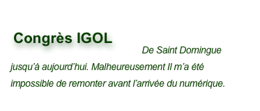 ￼    De Saint Domingue jusqu’à aujourd’hui. Malheureusement Il m’a été impossible de remonter avant l’arrivée du numérique.